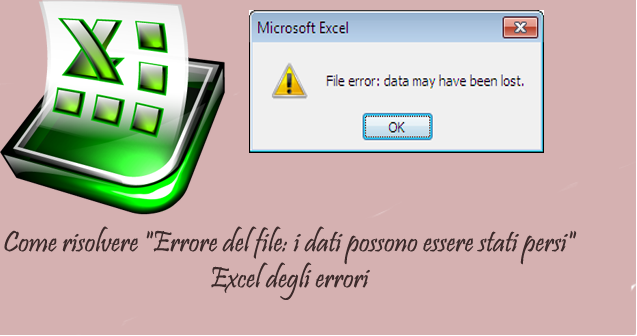 "Errore del file: i dati possono essere stati persi" Excel degli errori