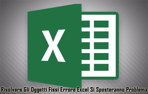 3 Efficace Modi Per Risolvere Gli Oggetti Fissi Errore Excel Si Sposteranno Problema