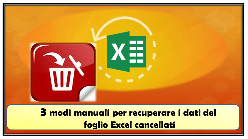 3 modi manuali per recuperare dati del foglio Excel cancellati
