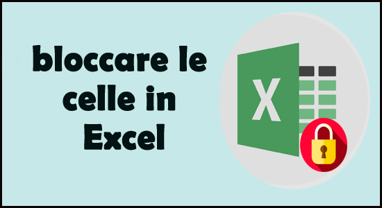 5 trucchi per bloccare le celle in Excel