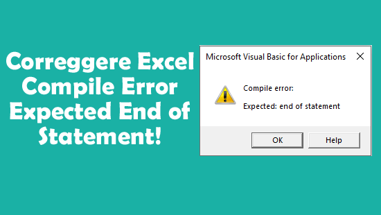 correggere Excel Compile Error Expected End of Statement!